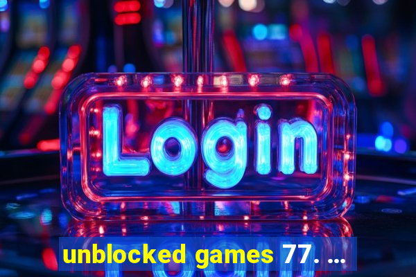 unblocked games 77. ...